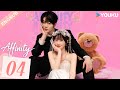 Affinity EP04 Jin Fang Yuxin Cui Yijun Wang Weiman Gao Fei Wu YOUKU 