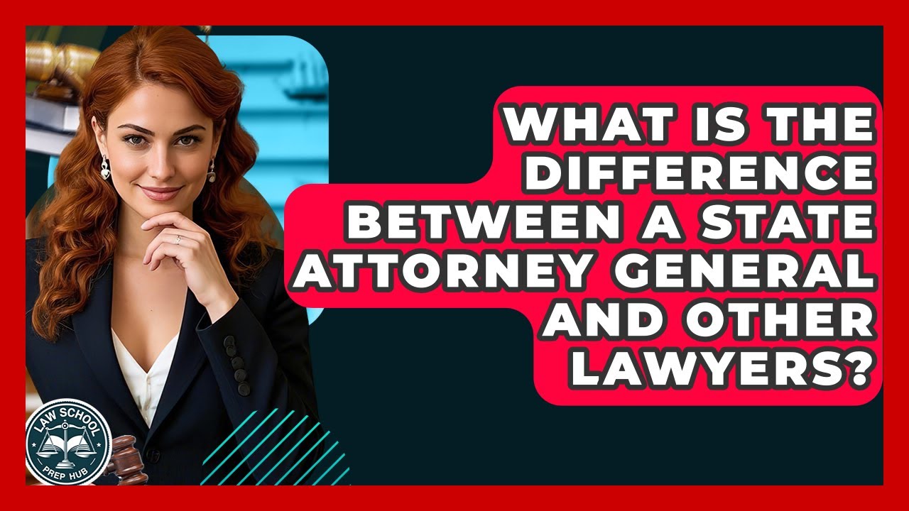 What Is The Difference Between A State Attorney General And Other Lawyers? - Law School Prep Hub