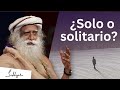 ¿Cómo estar solo? | Sadhguru Español