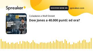 Dow Jones a 40.000 punti: ed ora?