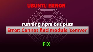 UBUNTU FIX: Error: Cannot find module 'semver'