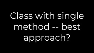Java :Class with single method -- best approach(5solution)
