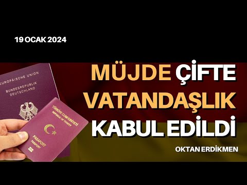 Müjde: Çifte vatandaşlık kabul edildi - 19 Ocak 2024 Oktan Erdikmen