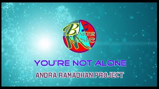 ANDRA RAMADHAN PROJECT - You're Not Alone [Lyric]