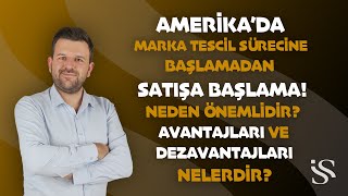 Amerika'da Marka Tescil Sürecine Başlamadan Satışa Başlama! Avantajları ve Dezavantajların Nelerdir?