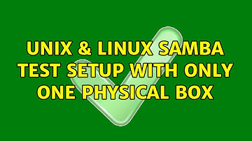 Unix & Linux: Samba test setup with only one physical box