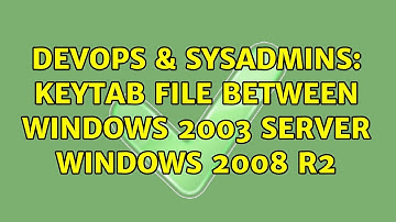 DevOps & SysAdmins: keytab file between Windows 2003 server Windows 2008 R2