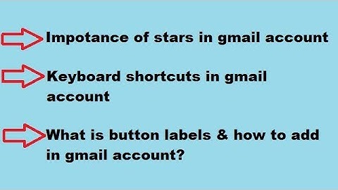 Button labels, Keyboard shortcuts & Stars in Gmail account