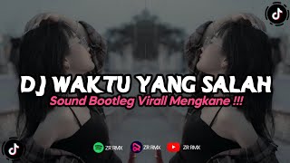 DJ WAKTU YANG SALAH | REMIX VIRAL TIKTOK TERBARU 2023 [BOOTLEG]