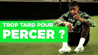 EST -IL TROP TARD POUR PERCER DANS LE FOOTBALL ?