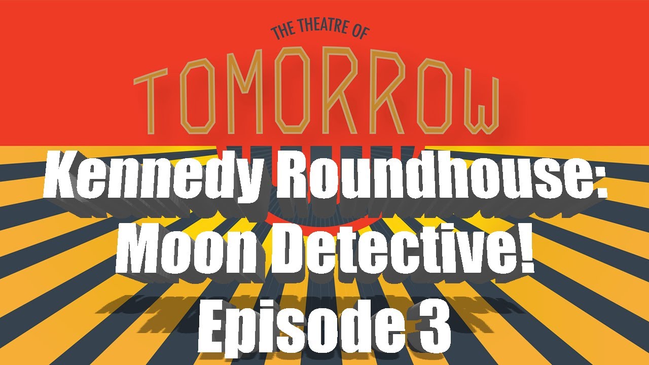 lunarly Kennedy Roundhouse Moon Detective! Episode 3