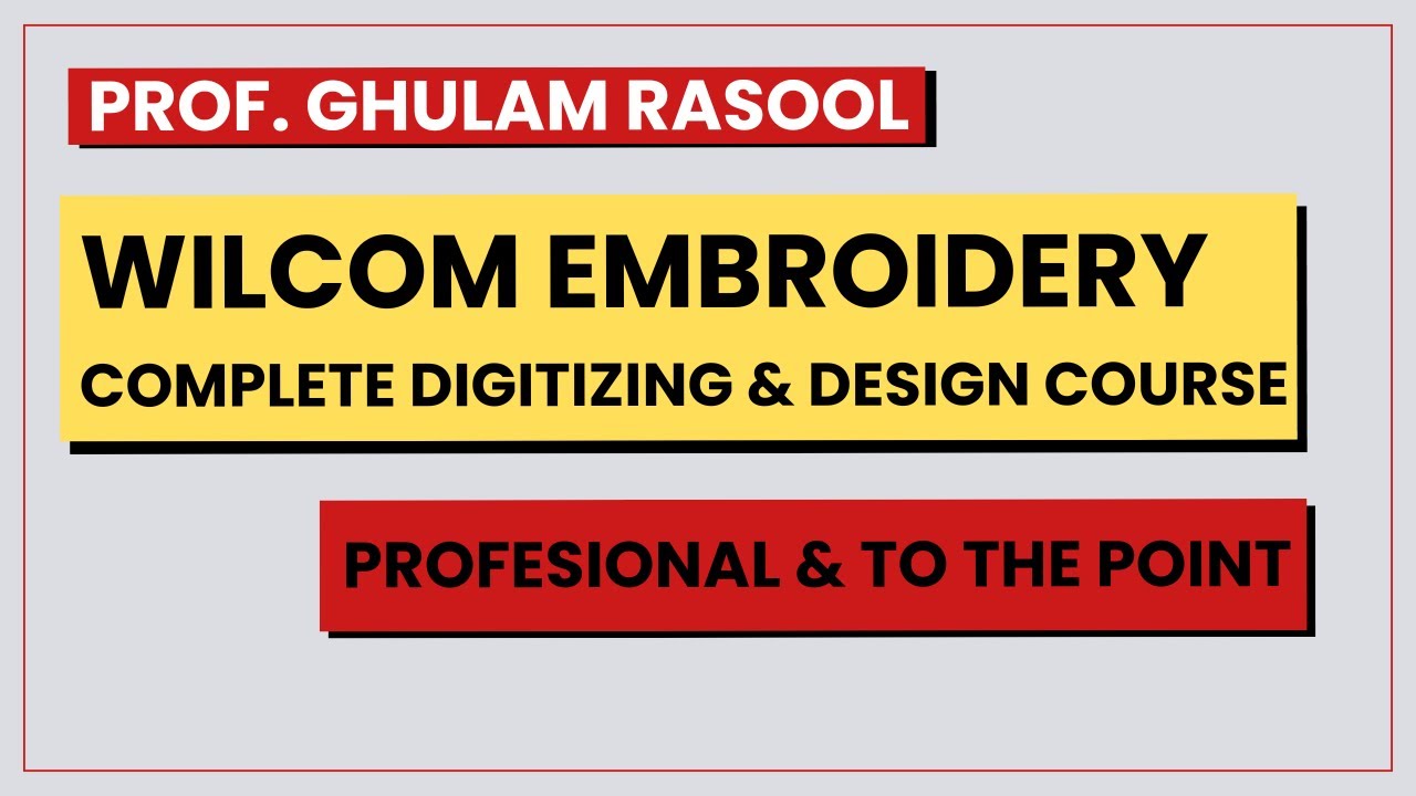 Wilcom Embroidery Digitizing Complete Course | An Overview and Introduction | By Prof. Ghulam Rasool