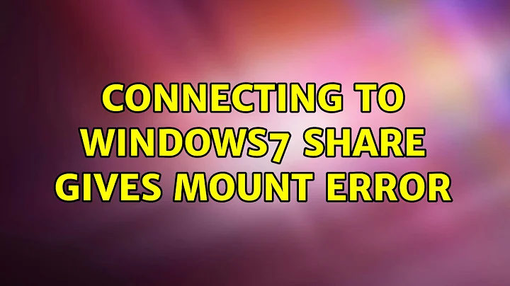 Ubuntu: Connecting to Windows7 share gives mount error (2 Solutions!!)