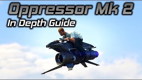 GTA Online: Oppressor Mk 2 In Depth Guide (Stats, Tips, and Tricks)