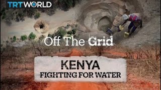 Kenya – Fighting for Water | Off The Grid Documentary