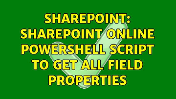 Sharepoint: Sharepoint online powershell script to get all field properties (2 Solutions!!)
