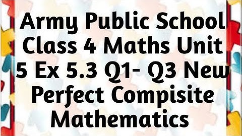 Army Public School | APS | Class 4 Maths Unit 5  Ex 5.3  Q1 - Q3 New Perfect Composite Mathematics