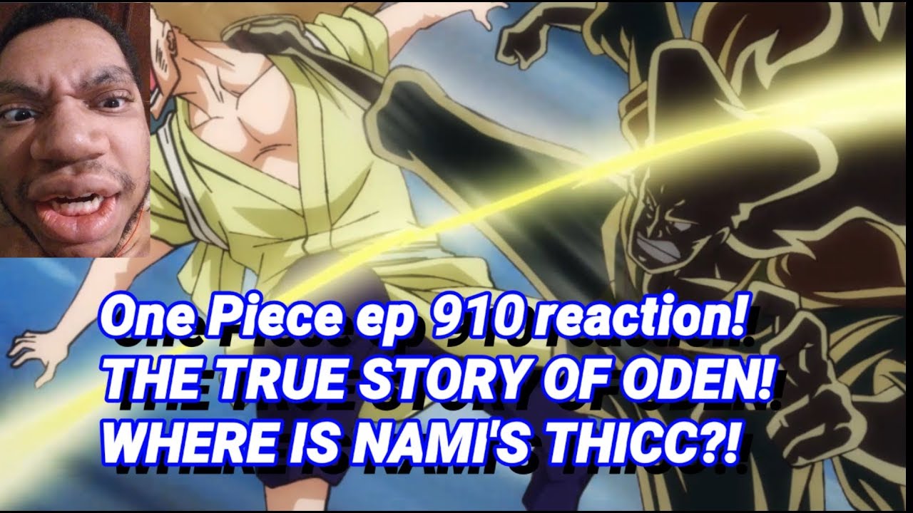 One Piece ep 910 reaction! THE TRUE STORY OF ODEN! WHERE IS NAMI'S THICC?!
