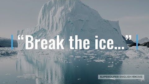 "Break the Ice" Idiom Meaning, Origin & History | Superduper English Idioms