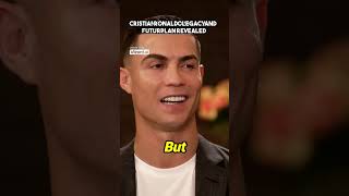 Cristiano Ronaldo's Legacy and Future Plans Revealed