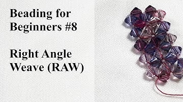 Right Angle Weave (RAW) - Beading for Beginners #8