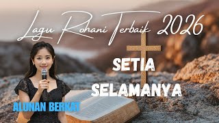 Lagu Rohani Terbaru 2026 | Menenangkan Jiwa | Alunan Berkat | Setia Selamanya @AlunanBerkat 