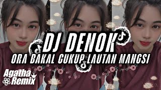 Download Lagu DJ DENOK - ORA BAKAL CUKUP LAUTAN MANGSI | STYLE AGATHA REMIX TERBARU MP3