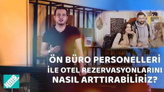 Ön Büro Personelleri ile Otel Rezervasyonlarını Nasıl Arttırabiliriz?