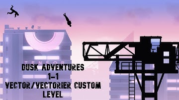 VECTOR/Vectorier Custom Level 1-1 [Dusk Adventures]