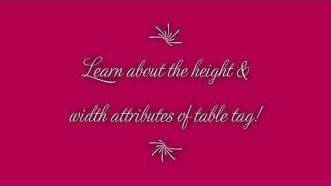 Web Engineering 11 | HTML | table tag height & width attributes | define column width or row height