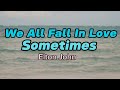 We All Fall In Love Sometimes - Elton John ( Lyrics)