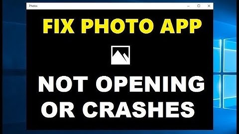 How to Fix Photos App Open Slow, Crashes or Not Working in Windows 10