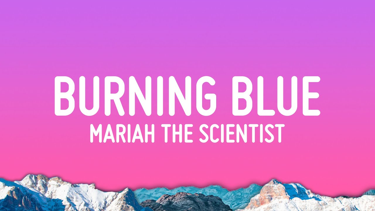 Mariah the Scientist - Burning Blue (Lyrics) Mariah the Scientist - Burning Blue (Lyrics)