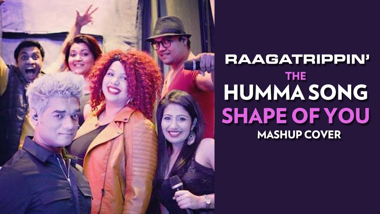 Humma Zong The Humma Song - Shape Of You Mashup Cover | A Cappella | Raaga Trippin ...