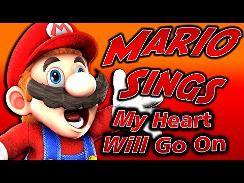 MARIO SINGS MY HEART WILL GO ON