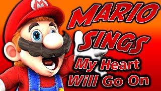 MARIO SINGS MY HEART WILL GO ON