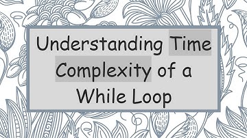 Understanding Time Complexity of a While Loop