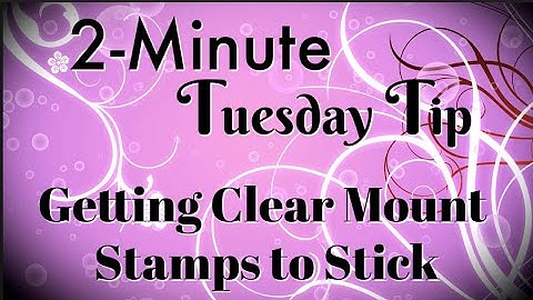 Simply Simple 2-MINUTE TUESDAY TIP - Getting Clear Mount Stamps to Stick by Connie Stewart