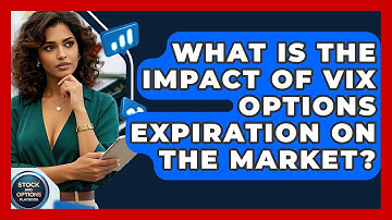 What Is The Impact Of VIX Options Expiration On The Market? - Stock and Options Playbook