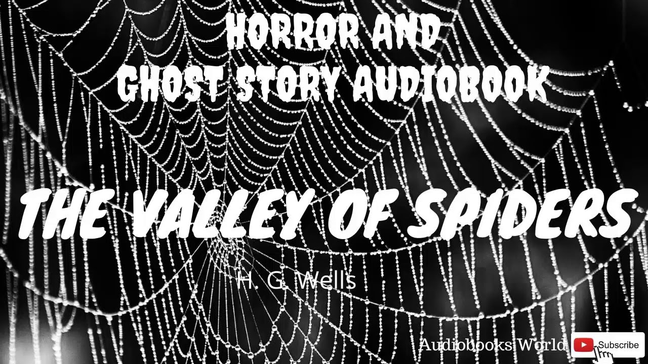 Audiobook Horror Story - The Valley of Spiders by H. G. Wells ...