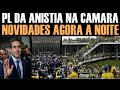 PL DA ANISTIA- NOVIDADES AGORA A NOITE-MOMES DOS DEPUTADOS