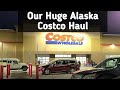 Our Huge Alaska Costco Haul, way over my budget, oops...