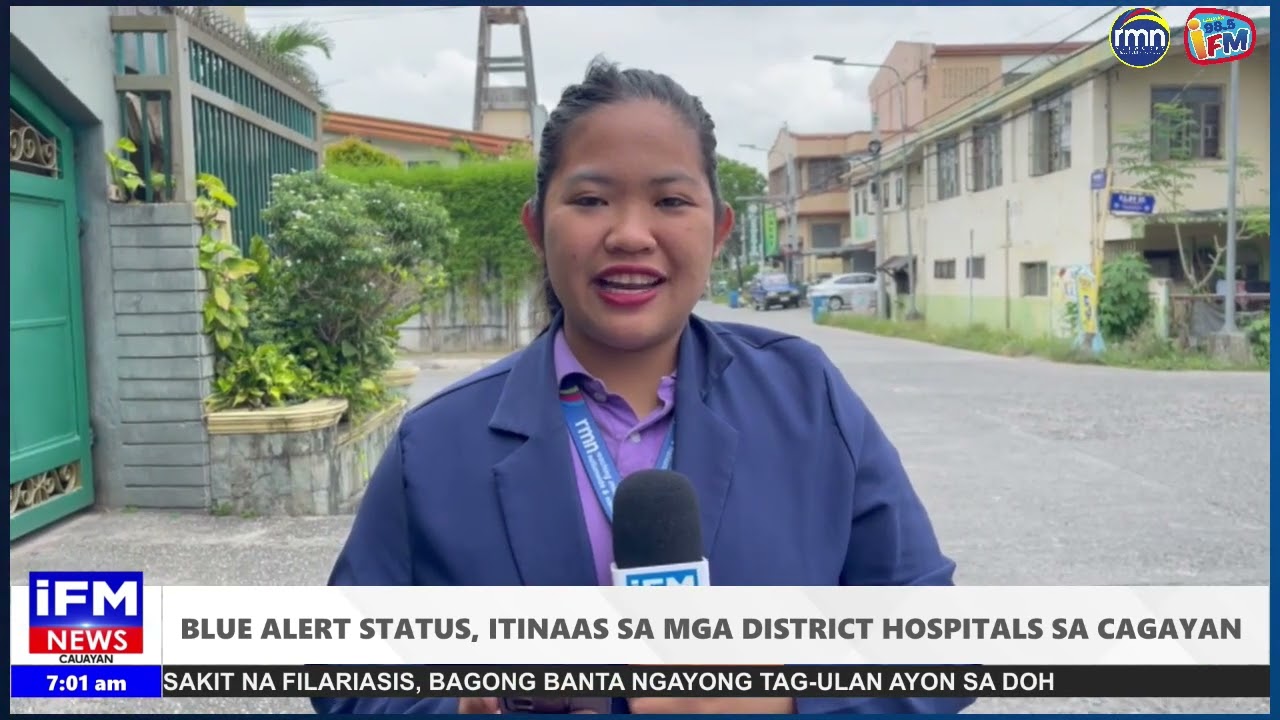 IFM LOKAL NEWS | 𝗕𝗟𝗨𝗘 𝗔𝗟𝗘𝗥𝗧 𝗦𝗧𝗔𝗧𝗨𝗦, 𝗜𝗧𝗜𝗡𝗔𝗔𝗦 𝗦𝗔 𝗠𝗚𝗔 𝗗𝗜𝗦𝗧𝗥𝗜𝗖𝗧 𝗛𝗢𝗦𝗣𝗜𝗧𝗔𝗟𝗦 𝗦𝗔 𝗖𝗔𝗚𝗔𝗬𝗔𝗡