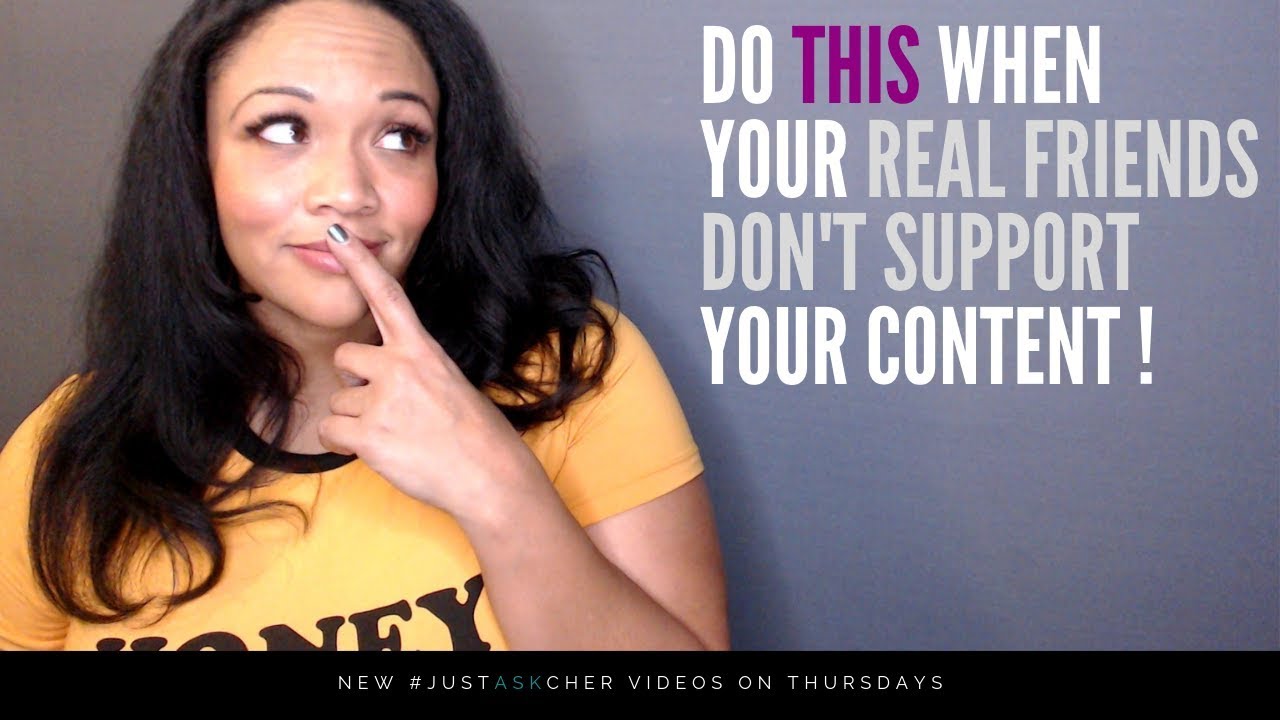 Do THIS when your real friends don't support your content | 