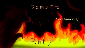 Die in a Fire - CARNELIAN MAP Part 7