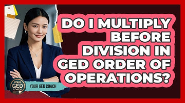 Do I Multiply Before Division In GED Order Of Operations? - Your GED Coach