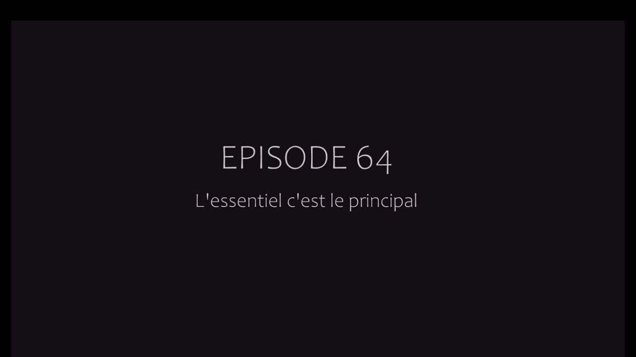 Episode 64 - L'essentiel c'est le principal - YouTube