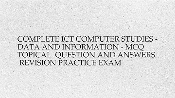 Complete ict computer studies - data and information - mcq  topical  question and answers ...