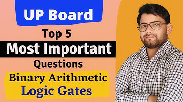 Binary Arithmetic & Logic Gates | Top 5 Most Important Questions 2022 | UP Board Computer Class 10