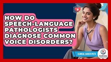 How Do Speech-language Pathologists Diagnose Common Voice Disorders? - Clinical Career Path